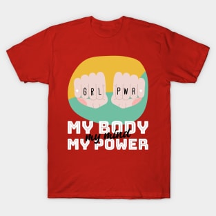 Girl Power - My body, my mind, my power | For strong women | Feminists | Empowerment | Empowered Women T-Shirt